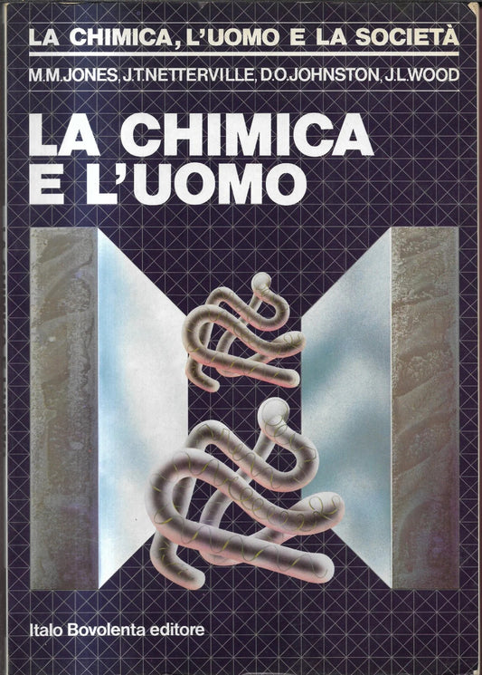 LA CHIMICA E L'UOMO JONES, NETTERVILLE, JOHNSTON, WOOD 1983 ITALO BOVOLENTA