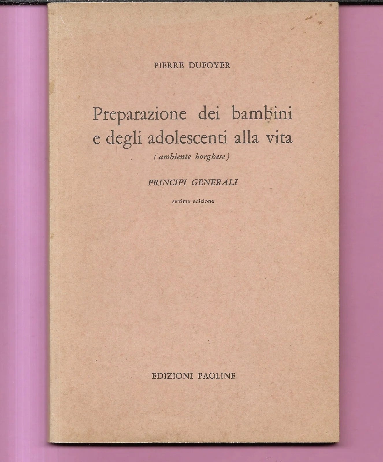 P. DUFOYER PREPARAZIONE DEI BAMBINI E DEGLI ADOLOSCENTI ALLA VITA BORGHESE 1967