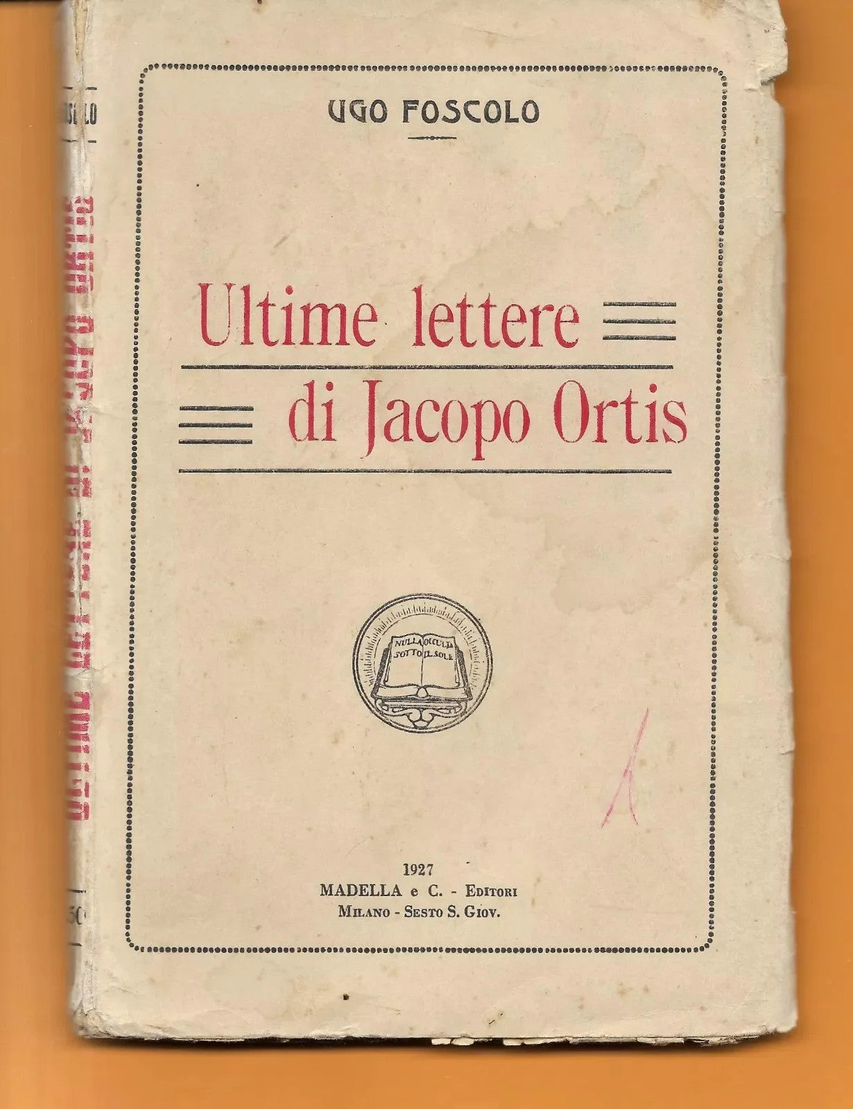 UGO FOSCOLO ULTIME LETTERE DI JACOPO ORTIS 1927 MADELLA EDITORI