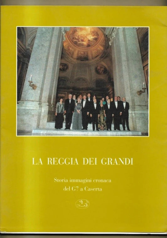 LA REGGIA DEI GRANDI STORIA IMMAGINI CRONACA DEL G7 A CASERTA 1994