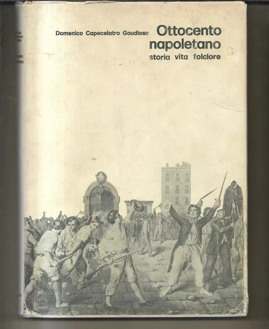 OTTOCENTO NAPOLETANO STORIA VITA FOLCLORE DOMENICO CAPECELATRO GAUDIOSO