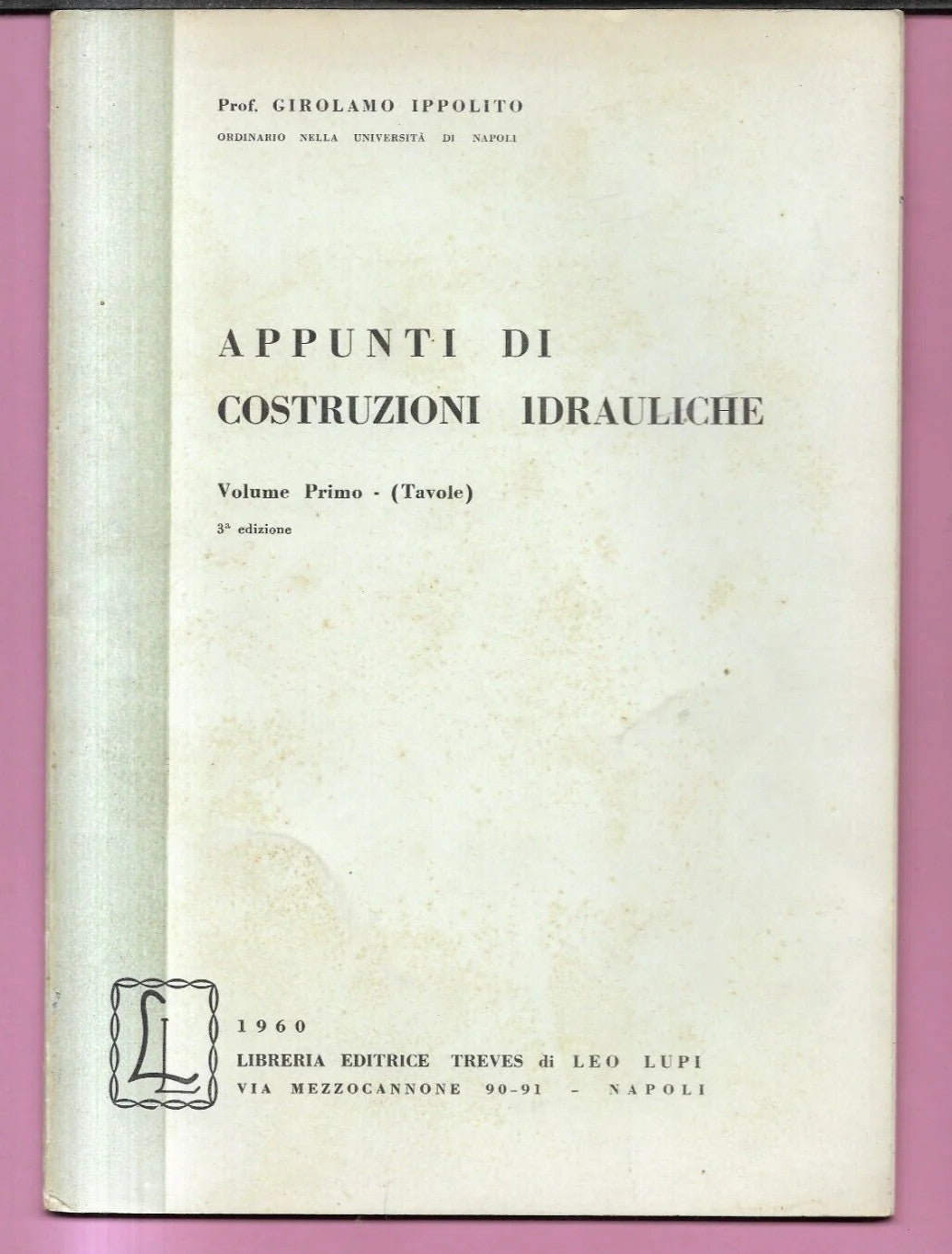 APPUNTI DI COSTRUZIONI IDRAULICHE VOL. I TAVOLE G. IPPOLITO 1960 TREVES