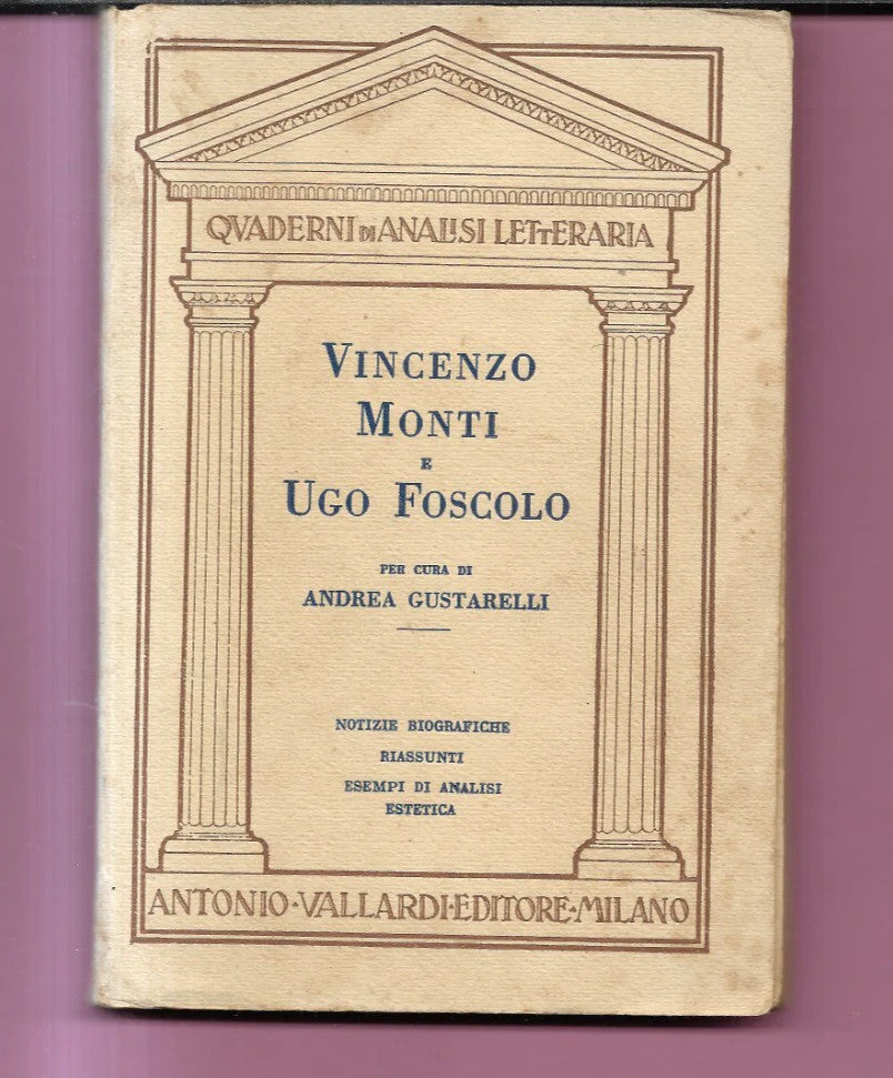 ANDREA GUSTARELLI VINCENZO MONTI E UGO FOSCOLO 1938 VALLARDI BIOGRAFIE, RIASSUNT