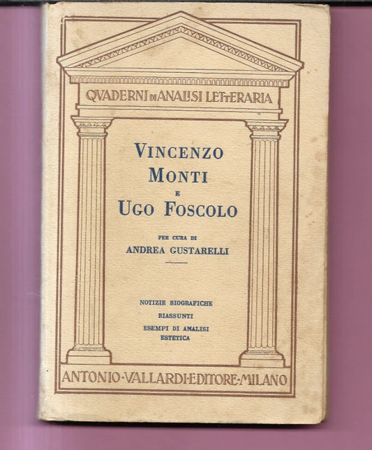ANDREA GUSTARELLI VINCENZO MONTI E UGO FOSCOLO 1938 VALLARDI BIOGRAFIE, RIASSUNT