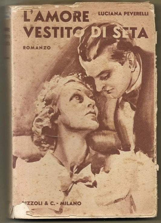 RARO LUCIANA PEVERELLI L'AMORE VESTITO DI SETA RIZZOLI 1942 ROMANZO ROSA