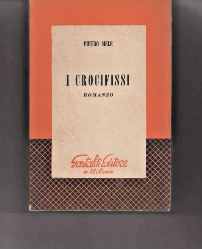 PIETRO MELE I CROCIFISSI 1956 GASTALDI  AUTOGRAFATO ROMANZO STORICO LUCANIA