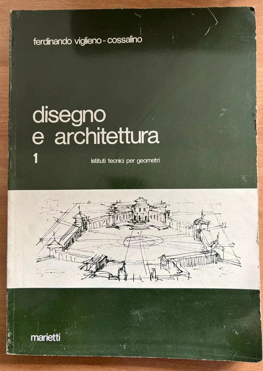 DISEGNO E ARCHITETTURA VOL. 1 FERDINANDO VIGLIENO COSSALINO MARIETTI 1982