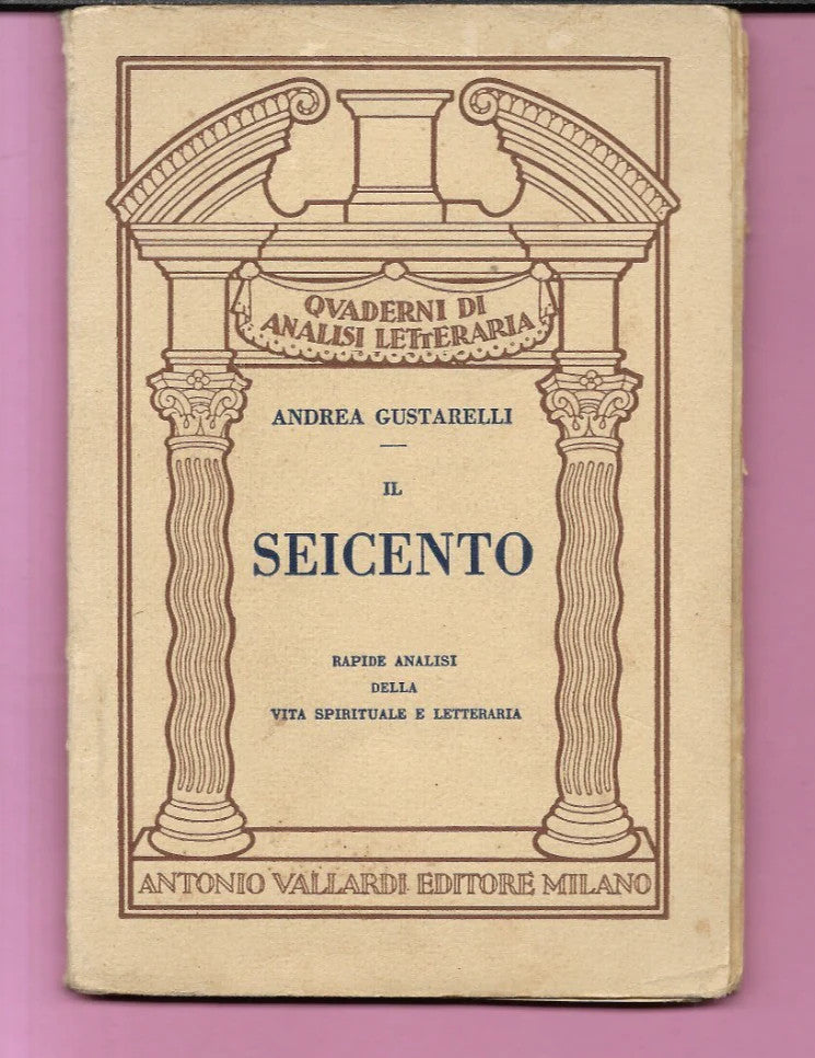 ANDREA GUSTARELLI IL SEICENTO VITA SPIRITUALE E LETTERARIA 1938 VALLARDI