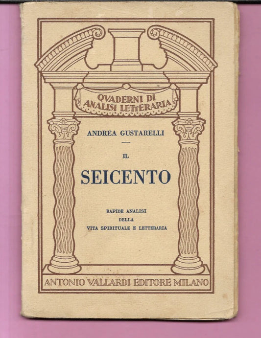 ANDREA GUSTARELLI IL SEICENTO VITA SPIRITUALE E LETTERARIA 1938 VALLARDI