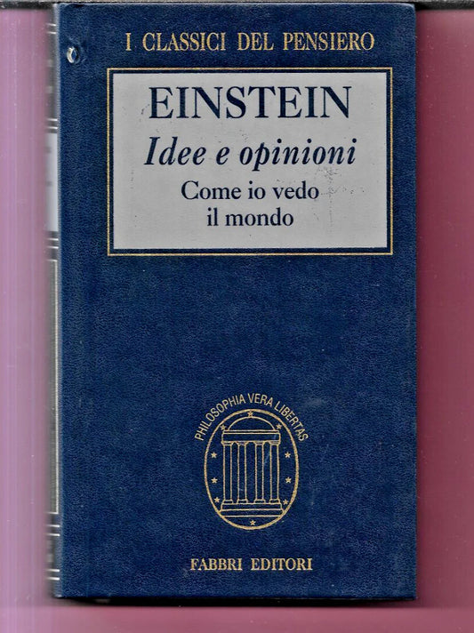 IDEE E OPINIONI COME IO VEDO IL MONDO EINSTEIN 1996 FABBRI I CLASSICI DEL PENSI