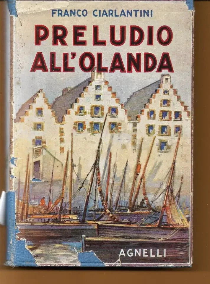 PRELUDIO ALL'OLANDA FRANCO CIARLANTINI AGNELLI EDITORE 1932
