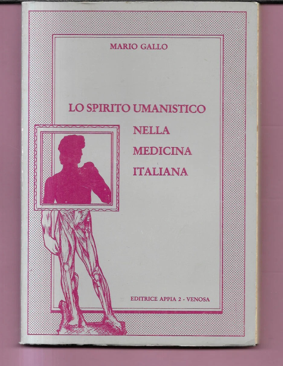 LO SPIRITO UMANISTICO NELLA MEDICINA ITALIANA M. GALLO 1982 EDITRICE APPIA 2 VE