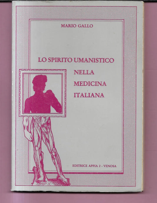 LO SPIRITO UMANISTICO NELLA MEDICINA ITALIANA M. GALLO 1982 EDITRICE APPIA 2 VE