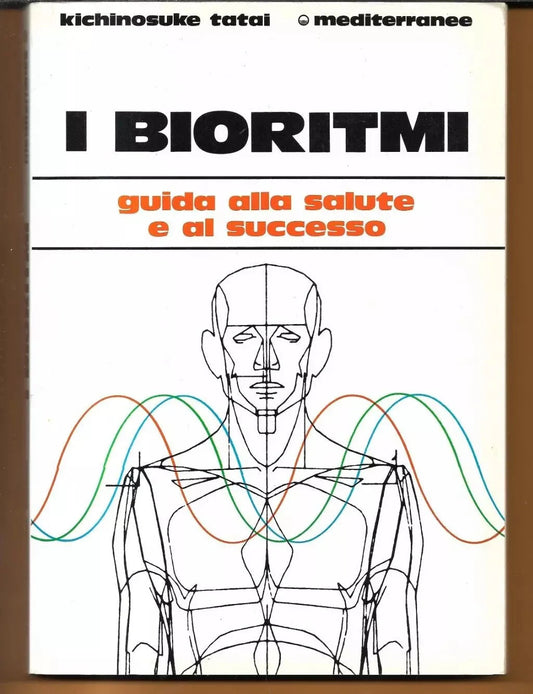 I BIORITMI GUIDA ALLA SALUTE E AL SUCCESSO KICHINOSUKE TATAI EDIZ. MEDITERRANEE