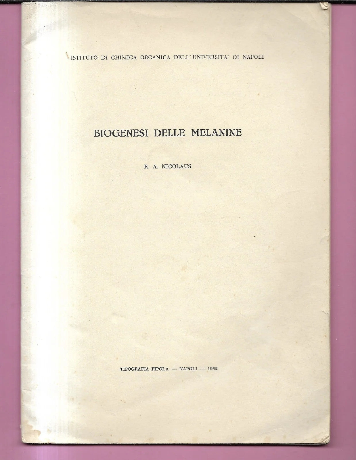 CHIMICA- BIOGENESI DELLE MELANINE R. A. NICOLAUS NAPOLI PIROLA 1962