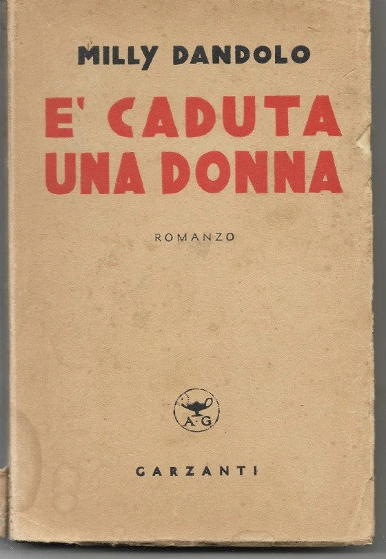 E’ CADUTA UNA DONNA Milly Dandolo, 1941, Garzanti