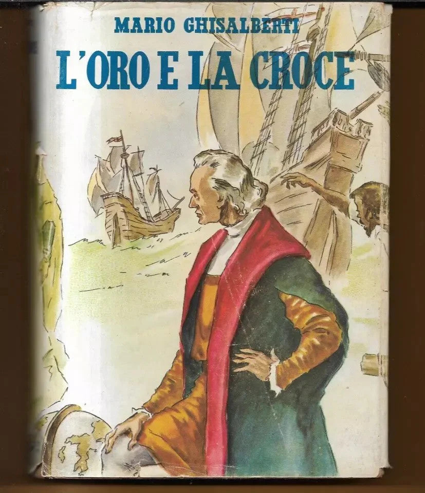 GHISALBERTI L'ORO E LA CROCE IL ROMANZO DI CRISTOFORO COLOMBO MONDADORI 1946