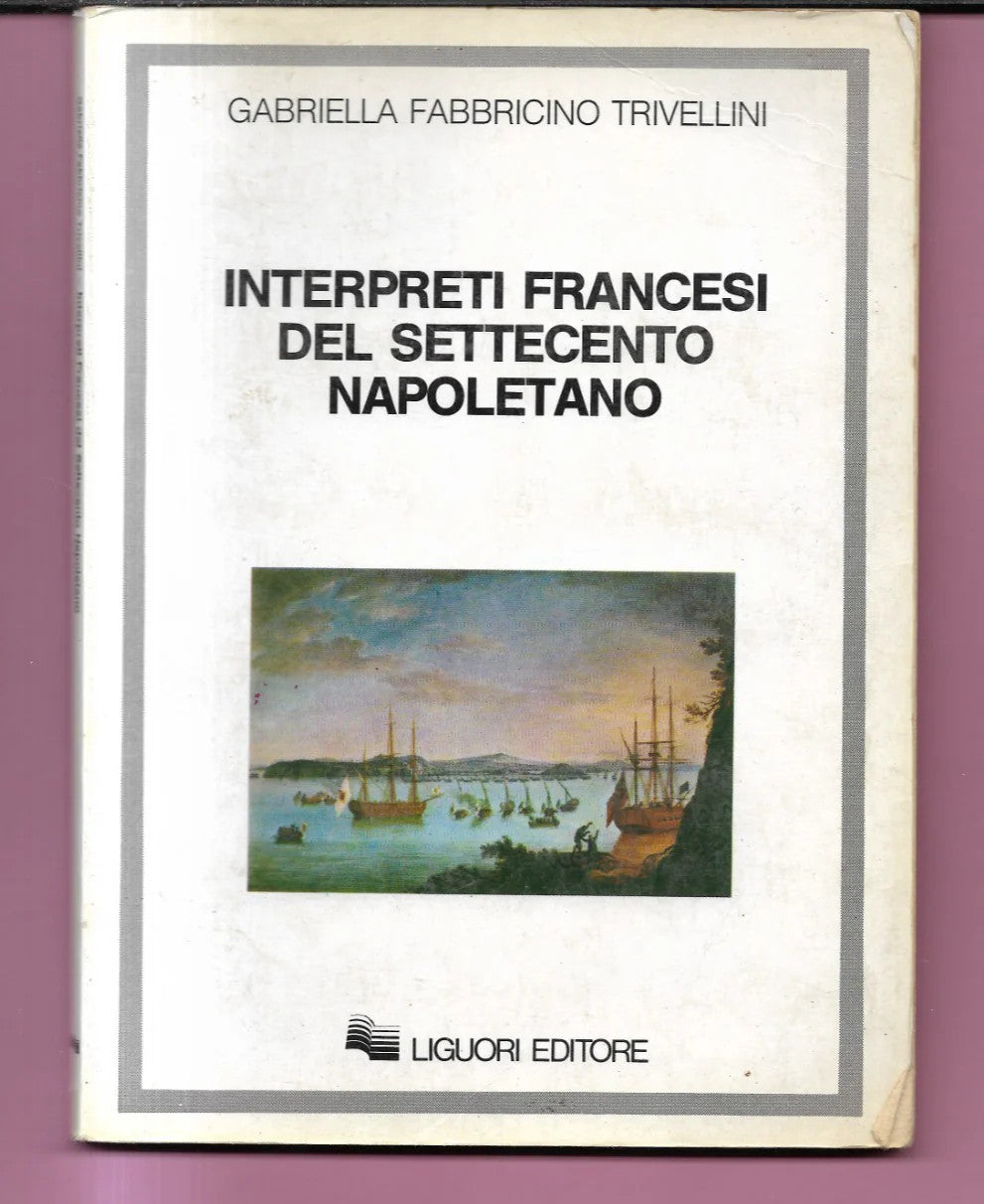 INTERPRETI FRANCESI DEL SETTECENTO NAPOLETANO G. FABBRICINO TRIVELLINI 1990 LIG