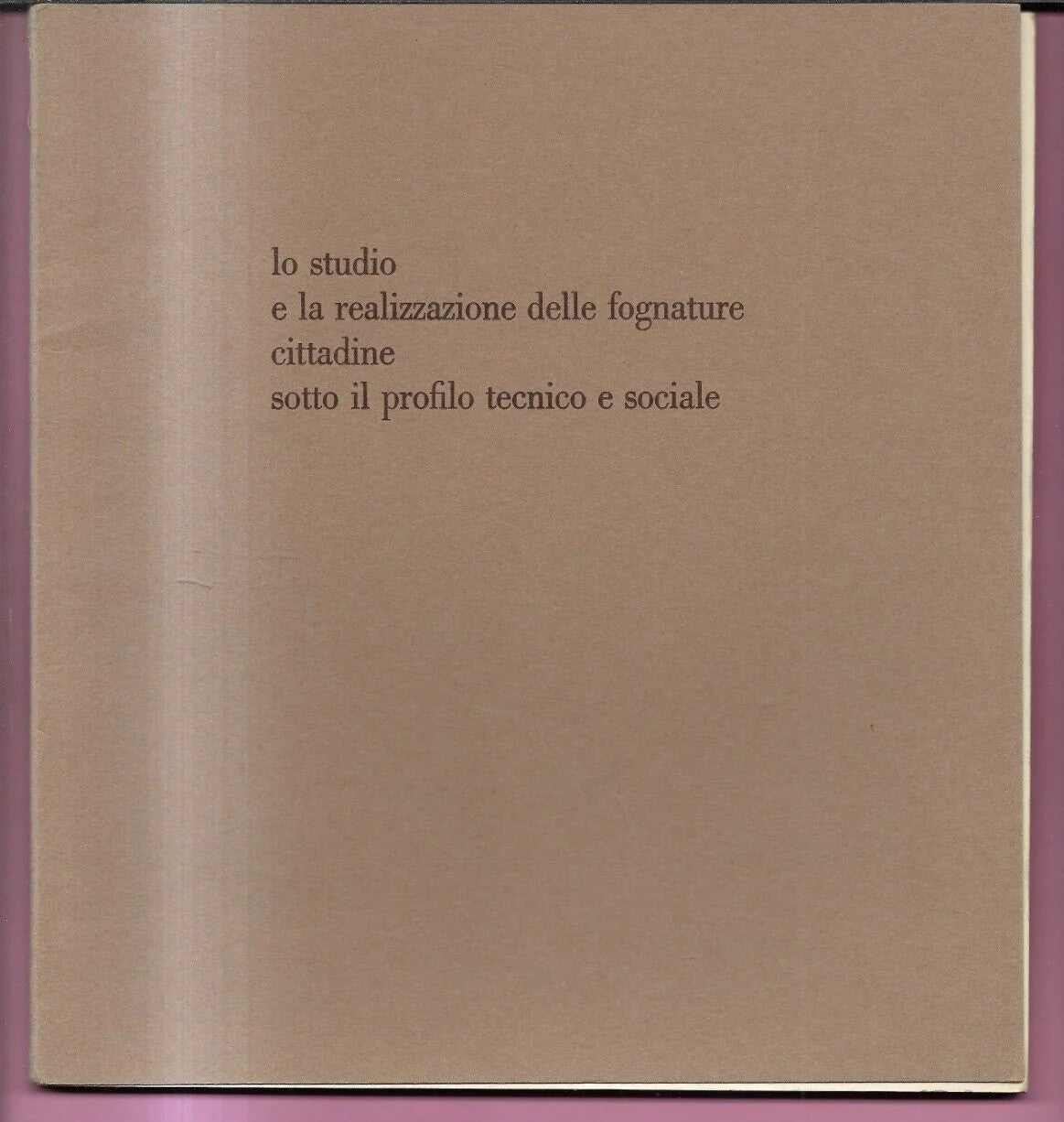 LO STUDIO E LA REALIZZAZIONE DELLE FOGNATURE CITTADINE PROFILO TECNICO 1964