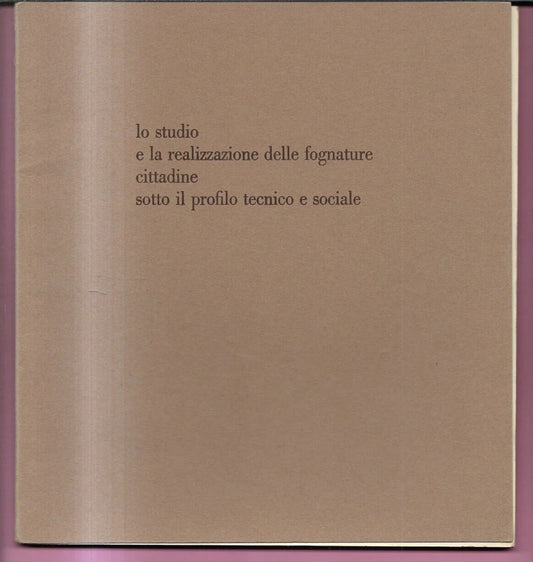 LO STUDIO E LA REALIZZAZIONE DELLE FOGNATURE CITTADINE PROFILO TECNICO 1964