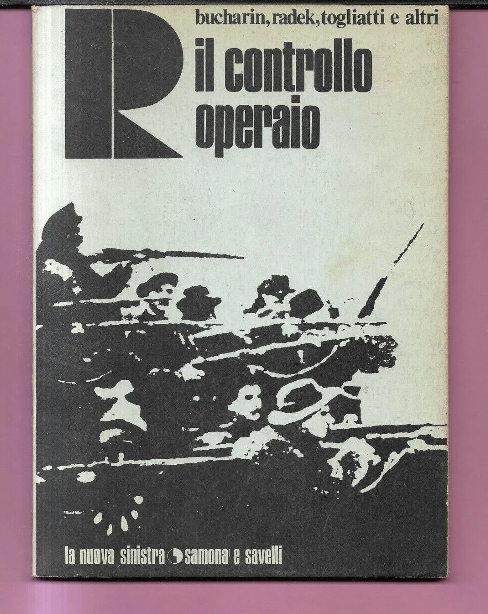IL CONTROLLO OPERAIO BUCHARIN, RADEK, TOGLIATTI E ALTRI SAMONA' E SAVELLI