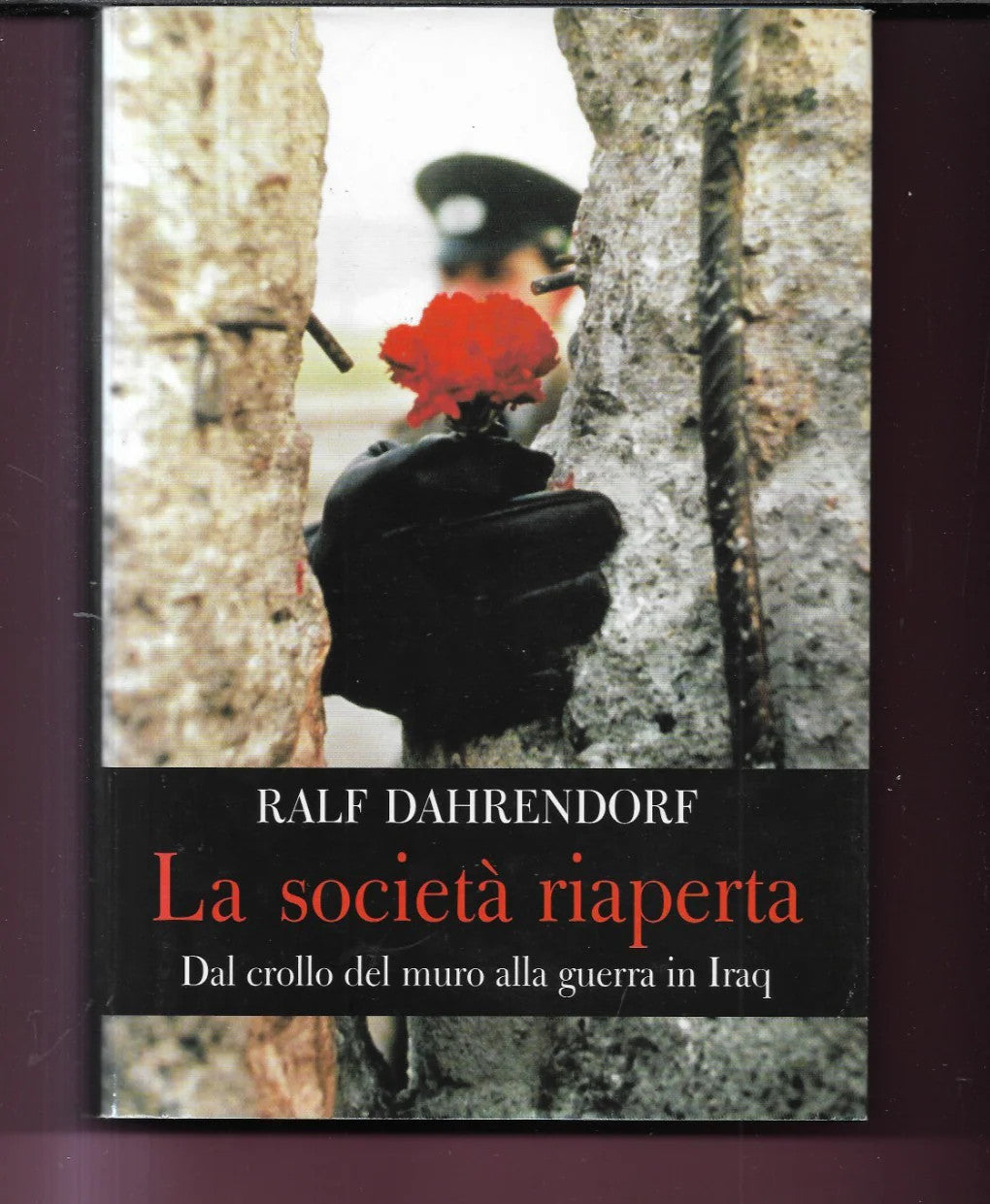 DAHRENDORF LA SOCIETA' RIAPERTA DAL CROLLO DEL MURO ALLA GUERRA IN IRAQ 2004