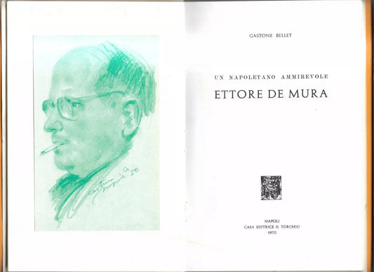 UN NAPOLETANO AMMIREVOLE ETTORE DE MURA GASTONE BELLET 1970 EDITRICE IL TORCHIO