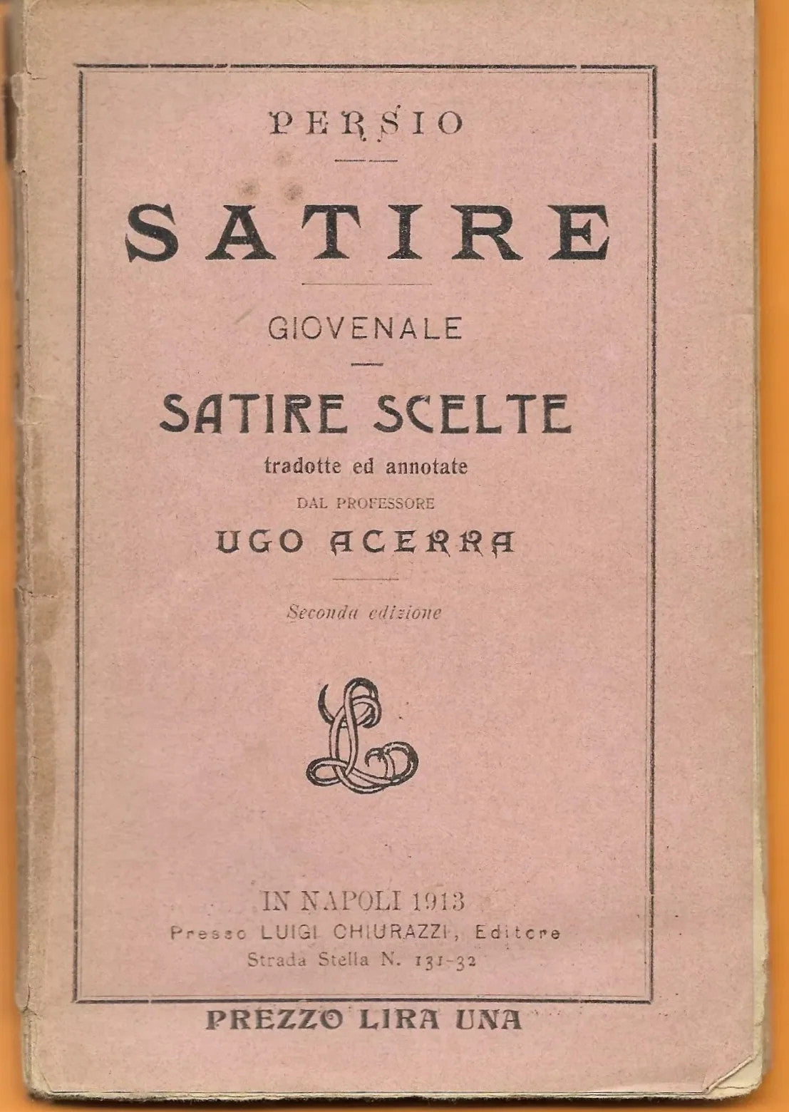 PERSIO SATIRE - GIOVENALE SATIRE SCELTE TRADOTTE ED ANNOTATE UGO ACERRA 1913