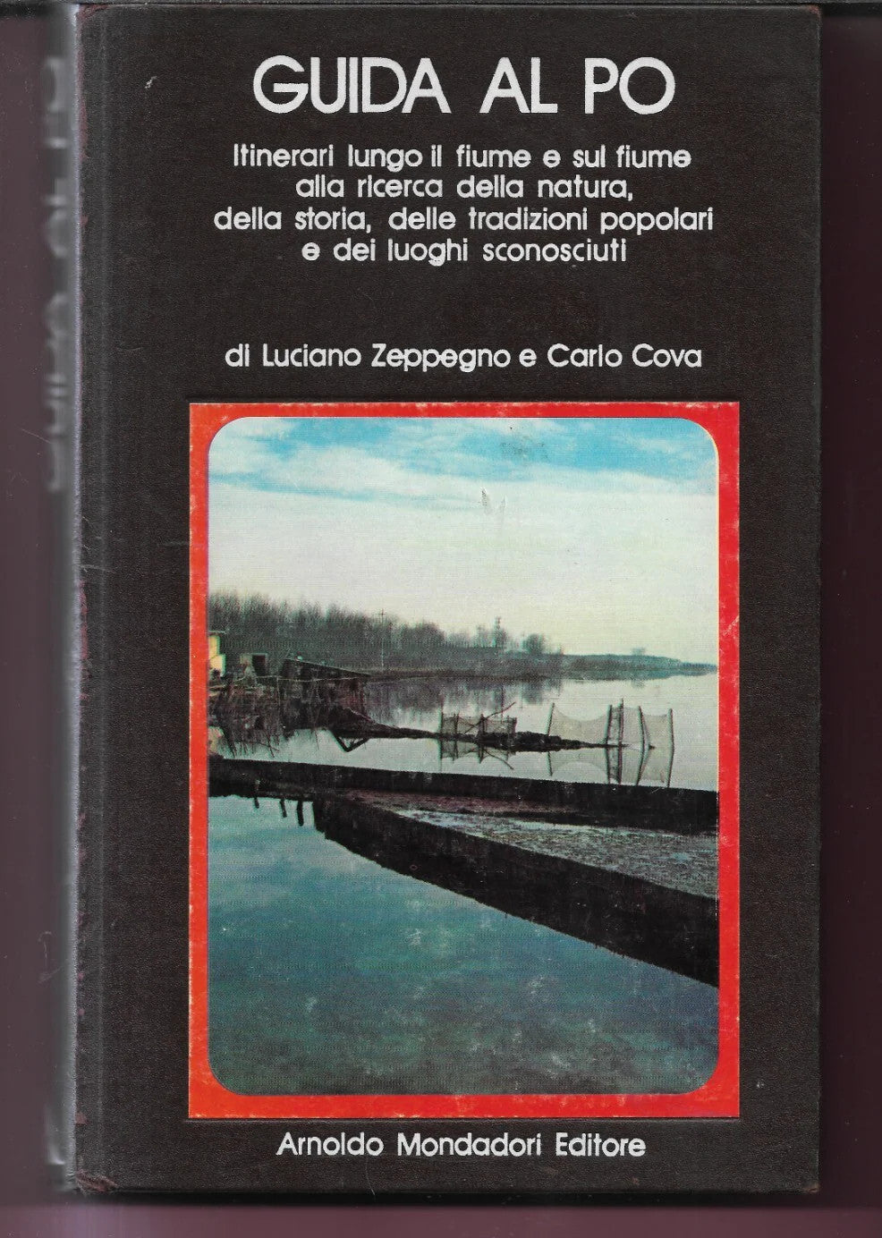 GUIDA AL PO ITINERARI LUNGO IL FIUME E SUL FUME L. ZAPPEGNO - C. COVA 1973