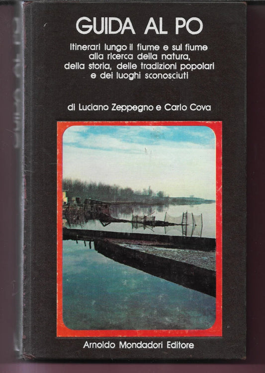 GUIDA AL PO ITINERARI LUNGO IL FIUME E SUL FUME L. ZAPPEGNO - C. COVA 1973