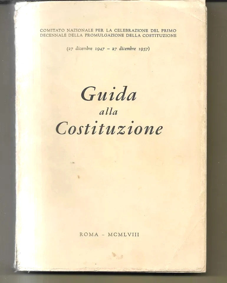 GUIDA ALLA COSTITUZIONE PRIMO DECENNALE DELLA COSTITUZIONE 1947 - 1957