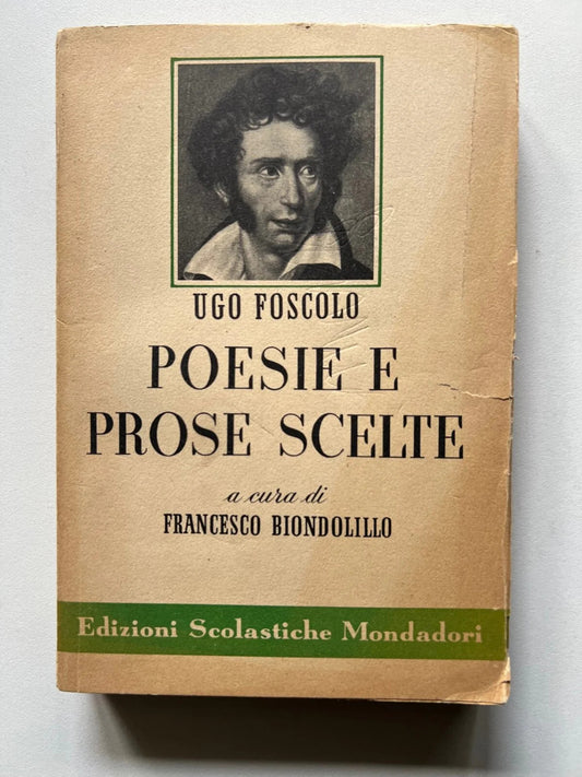 UGO FOSCOLO POESIE E PROSE SCELTE MONDADORI A CURA DI F. BIONDOLILLO 1952