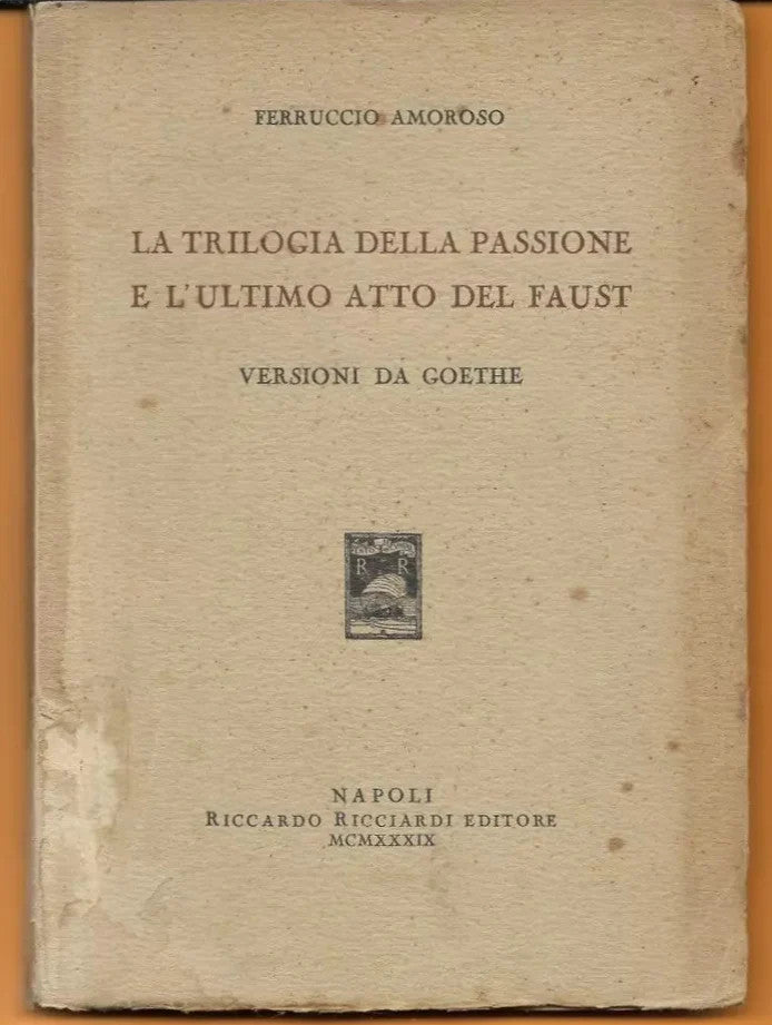 LA TRILOGIA DELLA PASSIONE E L'ULTIMO ATTO DEL FAUST FERRUCCIO AMOROSO 1939