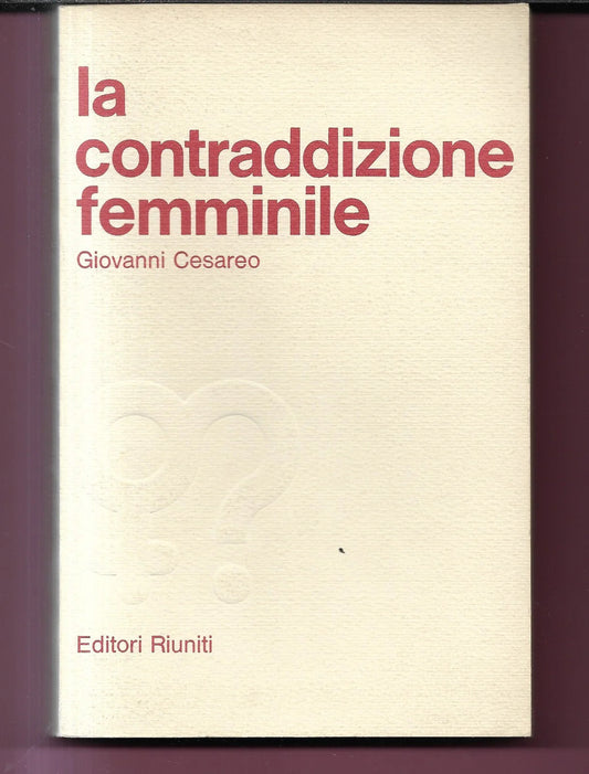GIOVANNI CESAREO LA CONTRADDIZIONE FEMMINILE 1977 EDITORI RIUNITI