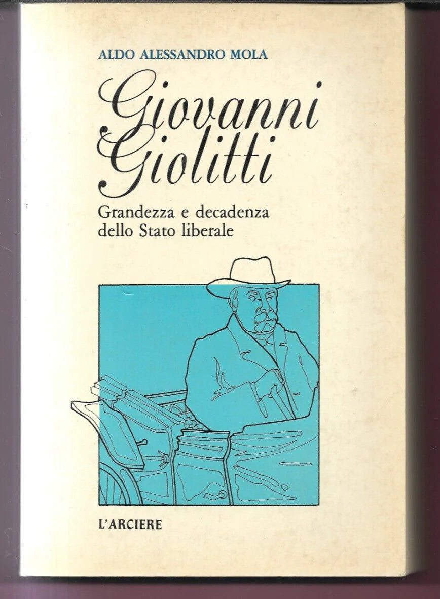 GIOVANNI GIOLITTI GRANDEZZA E DECADENZA DELLO STATO LIBERALE 1978 L'ARCIERE EDIZ