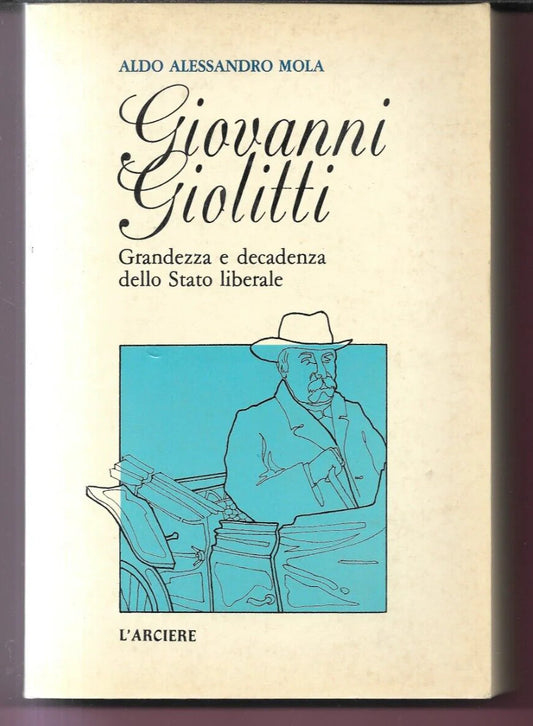 GIOVANNI GIOLITTI GRANDEZZA E DECADENZA DELLO STATO LIBERALE 1978 L'ARCIERE EDIZ