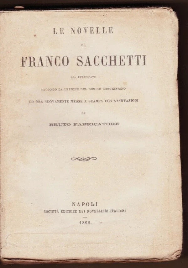 LE NOVELLE DI FRANCO SACCHETTI ANNOTAZIONI DI BRUTO FABRICATORE 1868 NAPOLI