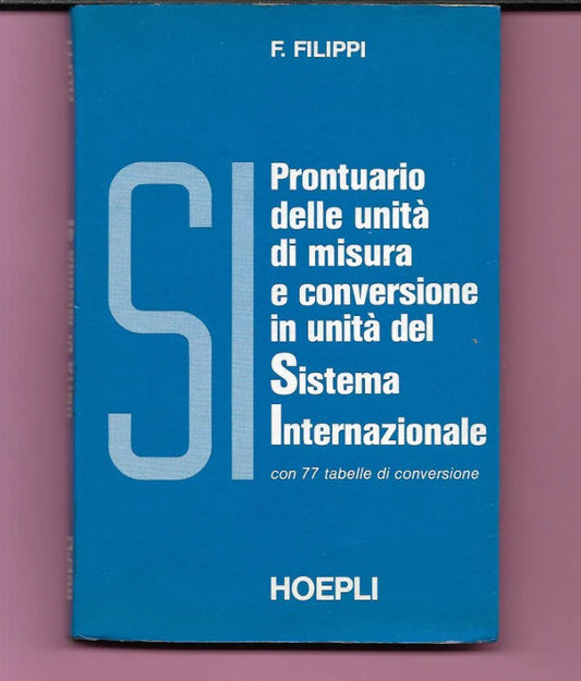 HOEPLI PRONTUARIO DELLE UNITA' DI MISURA E CONVERSIONE IN UNITA' DEL SISTEMA INT