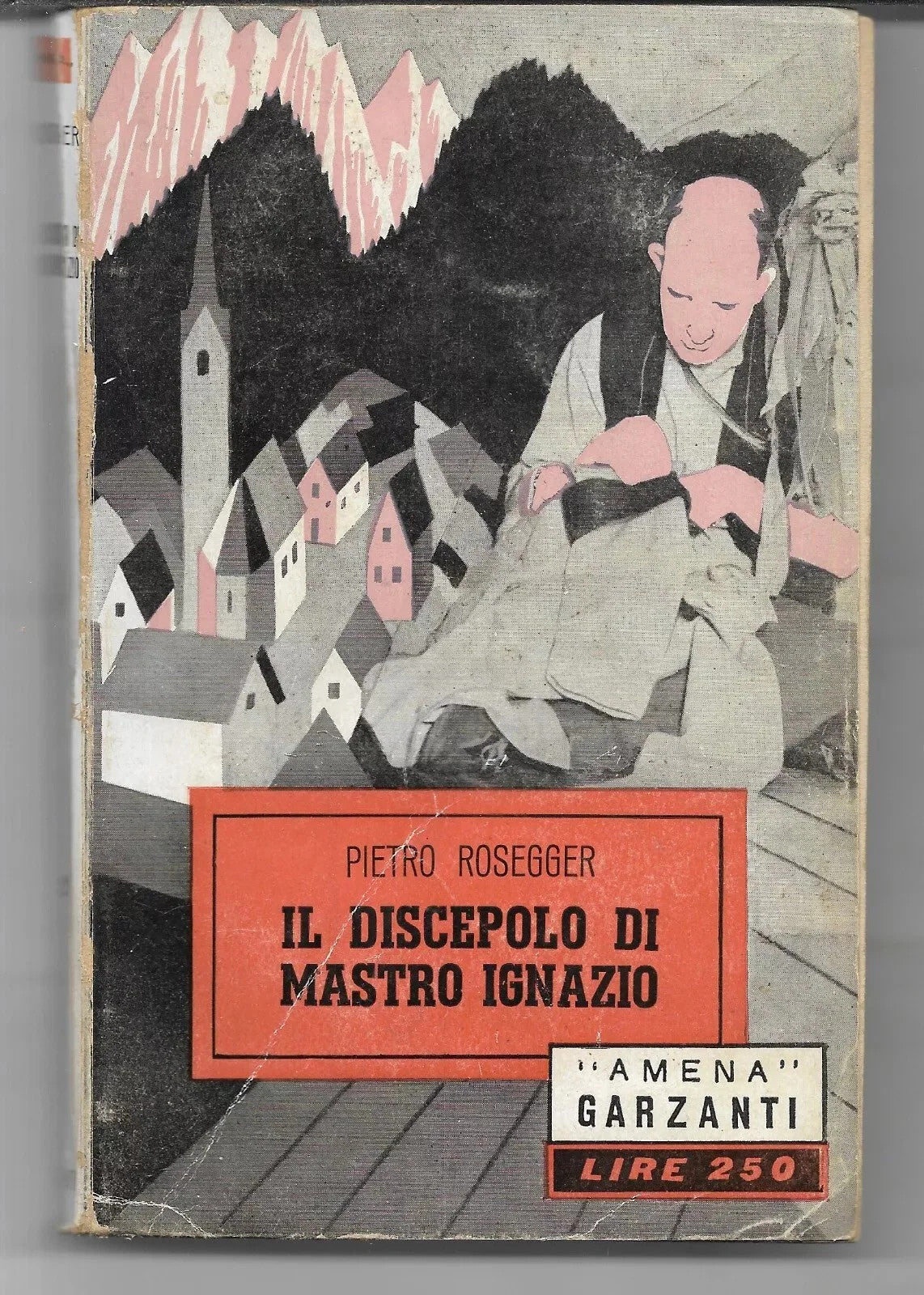 PIETRO ROSEGGER IL DISCEPOLO DI MASTRO IGNAZIO GARZANTI 1948 COLLANA AMENA 27