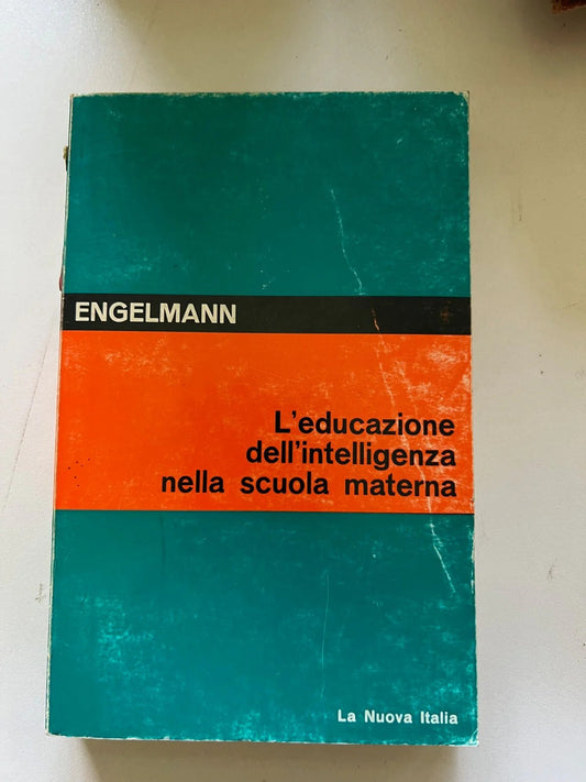ENGELMANN L'EDUCAZIONE DELL'INTELLIGENZA NELLA SCUOLA MATERNA NUOVA ITALIA 1970