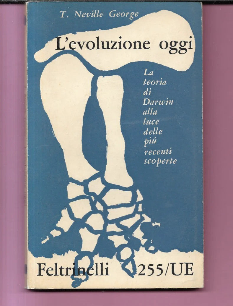 L'EVOLUZIONE OGGI ,T. NEVILLE GEORGE LA TEORIA DI DARWIN FELTRINELLI 1961