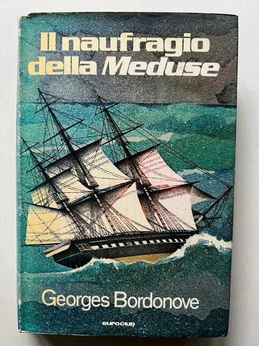 GEORGES BORDONOVE IL NAUFRAGIO DELLA MEDUSE 1°EDIZIONE EUROCLUB 1978
