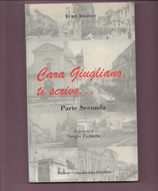 CARA GIUGLIANO TI SCRIVO... PARTE SECONDA LUIGI ARGIULLO 2008 PREF. S. ZAZZERA