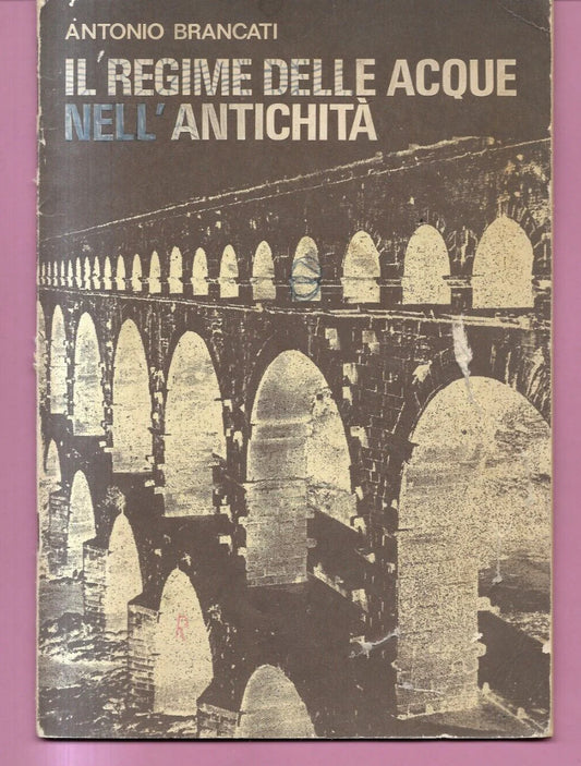 ANTONIO BRANCATI IL REGIME DELLE ACQUE NELL'ANTICHITA' 1969 LA NUOVA ITALIA