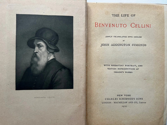 THE LIFE OF BENVENUTO CELLINI , JOHN ADDINGTON SYMONDS 1920 MACMILLIAN