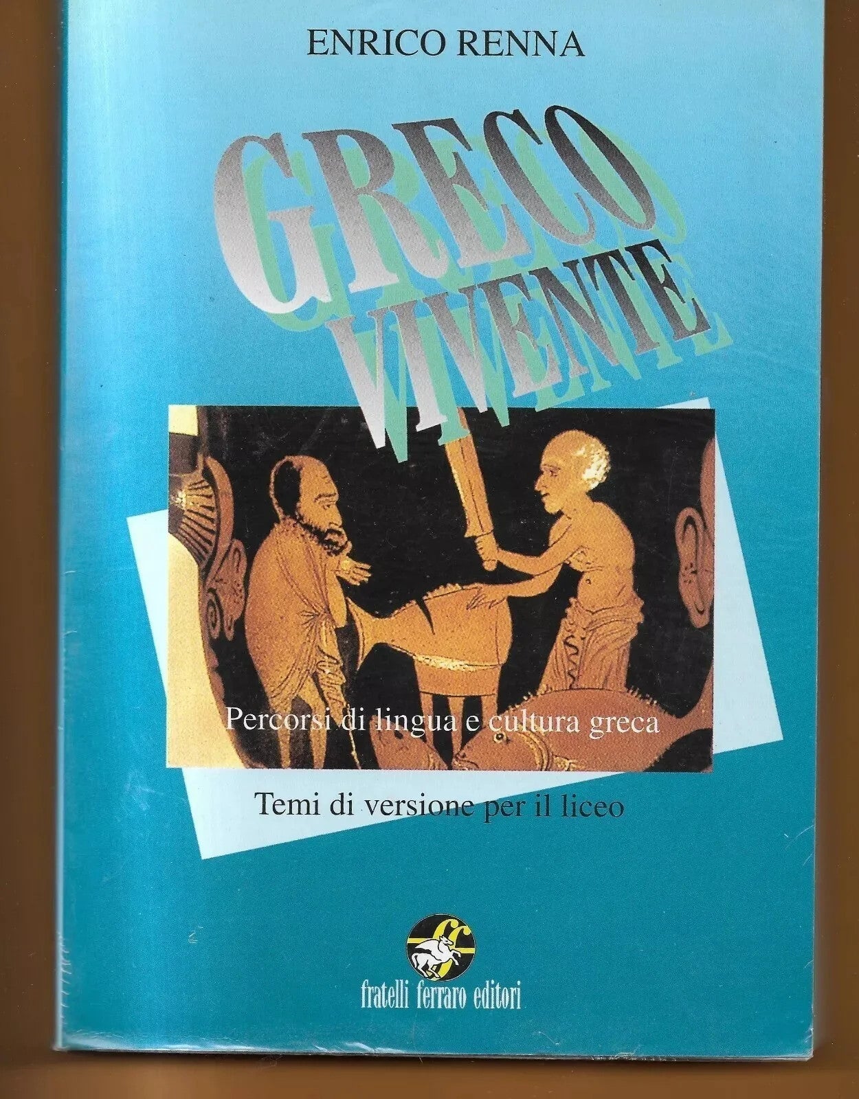 GRECO VIVENTE PERCORSI DI LINGUA E CULTURA GRECA E. RENNA 1999