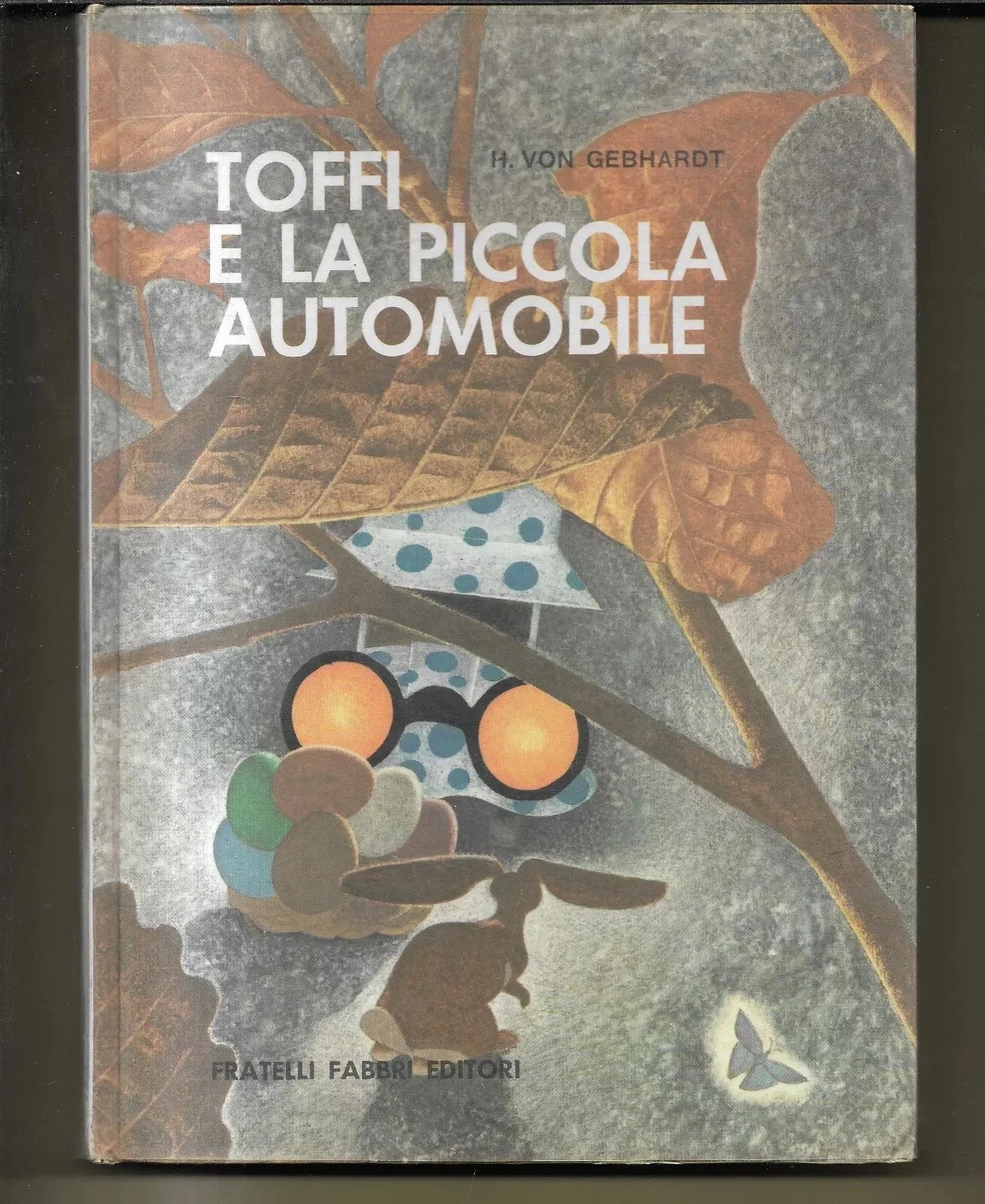 TOFFI E LA PICCOLA AUTOMOBILE H. VON GEBHARDT FABBRI 1966 LIBRI BELLI 40 ILLUSTR