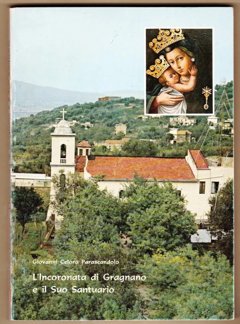 L'INCORONATA DI GRAGNANO E IL SUO SANTUARIO G. CELORO PARASCANDOLO 1982