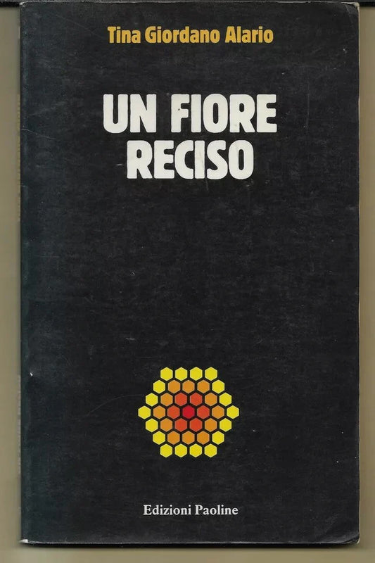 UN FIORE RECISO TINA GIORDANO ALARIO 1987 EDIZIONI PAOLINE