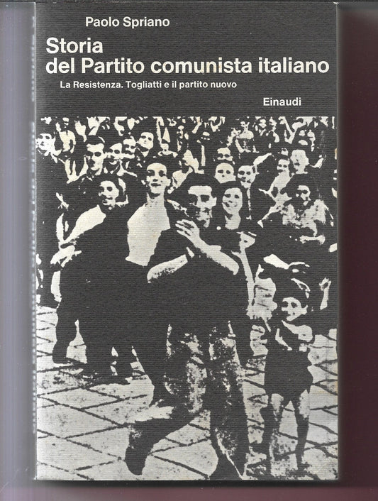 SPRIANO STORIA DEL PARTITO COMUNISTA ITALIANO LA RESISTENZA, TOGLIATTI E IL PART